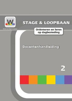 Werken aan Stage &amp; Loopbaan  &ndash;  Ori&euml;nteren en leren op dagbesteding - docentenhandleiding