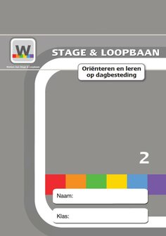 Werken aan Stage &amp; Loopbaan - Ori&euml;nteren en leren op dagbesteding - leerlingmateriaal  